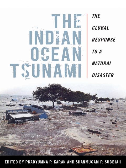 The Indian Ocean Tsunami, Pradyumna P.Karan, Shanmugam P.Subbiah