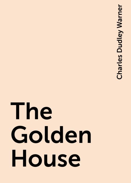 The Golden House, Charles Dudley Warner