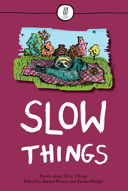 Slow Things, Rachel Piercey, Emma Wright