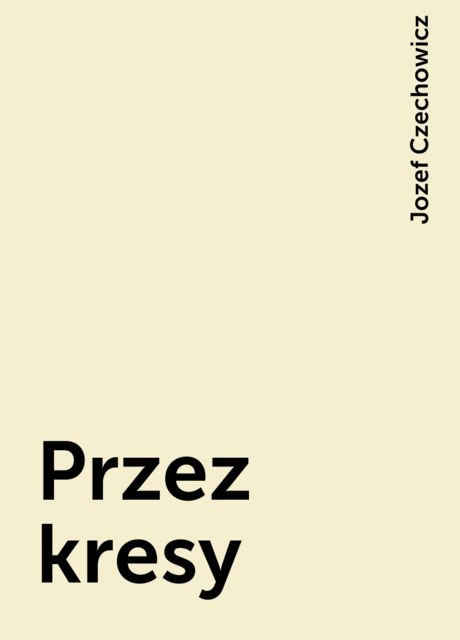 Przez kresy, Jozef Czechowicz