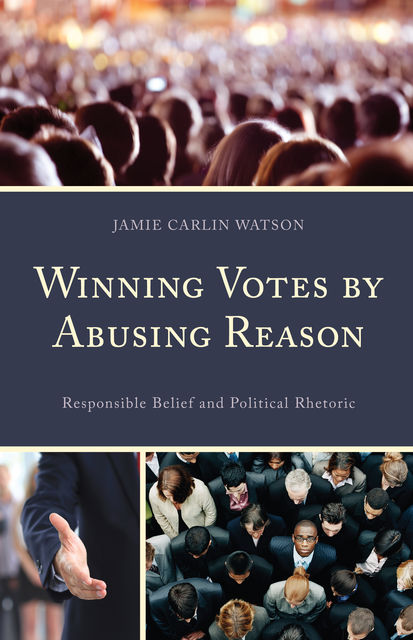 Winning Votes by Abusing Reason, Jamie Carlin Watson