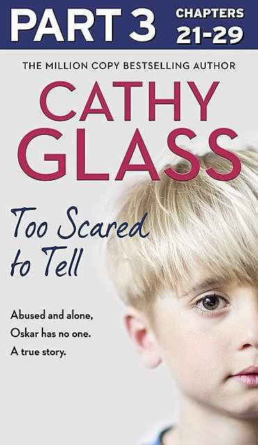 Too Scared to Tell: Part 3 of 3, Cathy Glass
