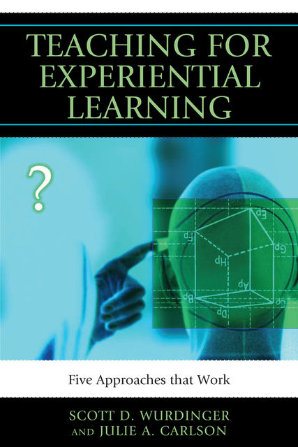 Teaching for Experiential Learning, Julie Carlson, Scott D. Wurdinger