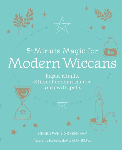 5-Minute Magic for Modern Wiccans, Cerridwen Greenleaf
