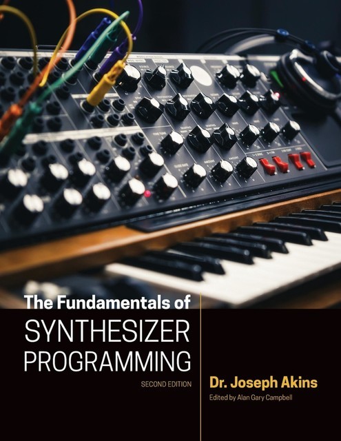 The Fundamentals of Synthesizer Programming, Joseph Akins