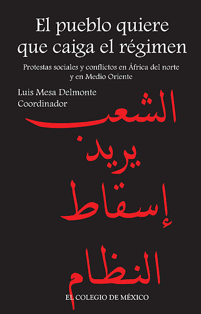 El pueblo quiere que caiga el régimen. Protestas sociales y conflictos en África del Norte y en Medio Oriente, Luis Mesa del Monte