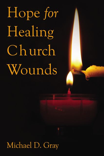 Hope For Healing Church Wounds, Michael Gray