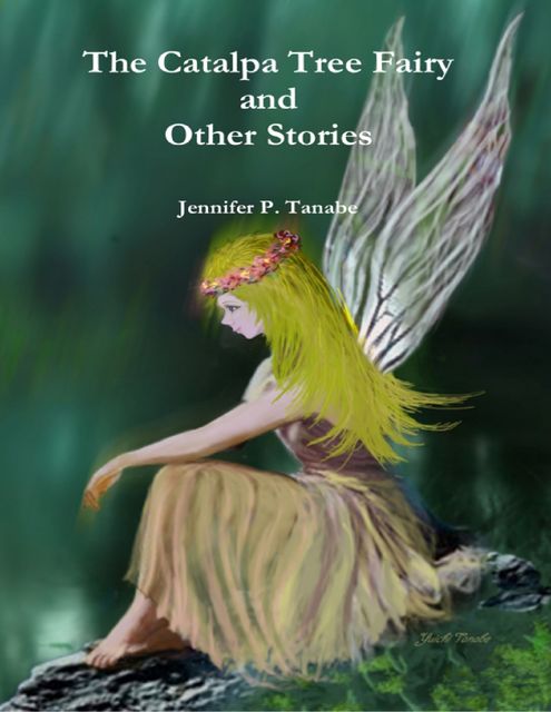 The Catalpa Tree Fairy and Other Stories, Jennifer P.Tanabe