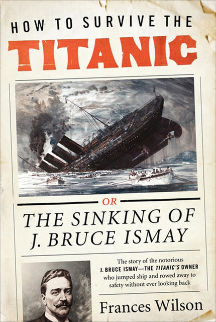 How to Survive the Titanic, Frances Wilson