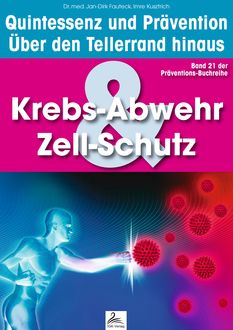 Krebs-Abwehr & Zell-Schutz: Quintessenz und Prävention, Imre Kusztrich, med. Jan-Dirk Fauteck