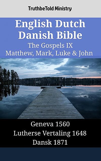 English Dutch Danish Bible – The Gospels IX – Matthew, Mark, Luke & John, TruthBeTold Ministry