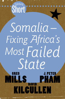 Tafelberg Short: Somalia – Fixing Africa's Most Failed State, David Kilcullen, Greg Mills, John Peter Pham
