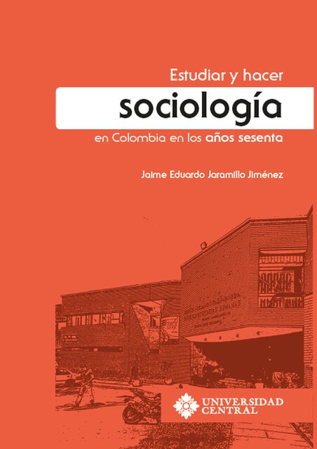 Estudiar y hacer sociología en Colombia en los años sesenta, Jaime Eduardo Jaramillo Jiménez