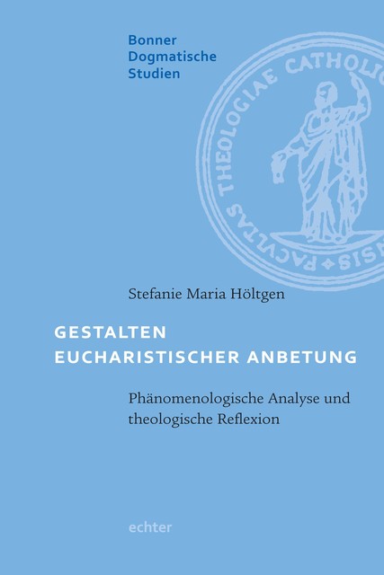 Gestalten eucharistischer Anbetung, Stefanie Maria Höltgen