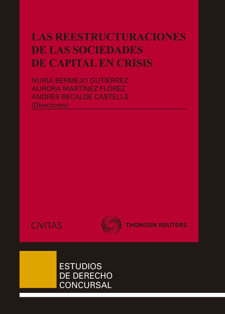 Las reestructuraciones de las sociedades de capital en crisis, Aurora Martínez Flórez, Juan Andrés Recalde Castells, Nuria Bermejo Gutiérrez