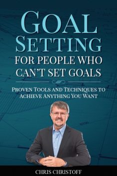 Goal Setting For People Who Can't Set Goals, Chris Christoff