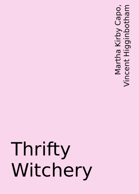 Thrifty Witchery, Martha Kirby Capo, Vincent Higginbotham
