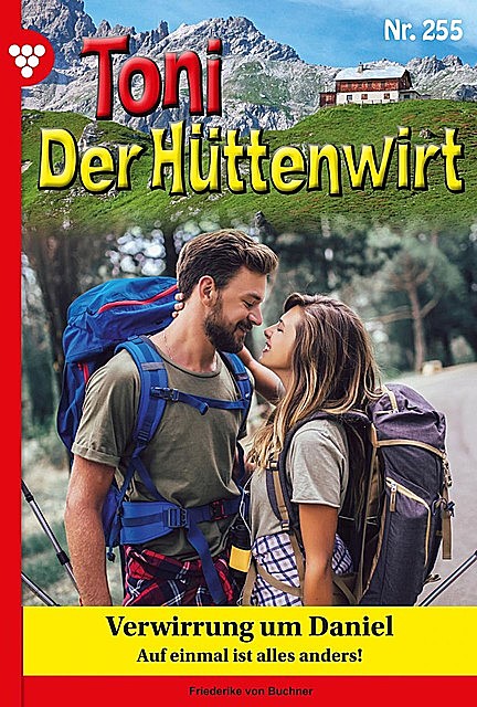 Toni der Hüttenwirt 255 – Heimatroman, Friederike von Buchner