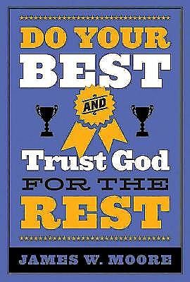 Do Your Best and Trust God for the Rest, James Moore