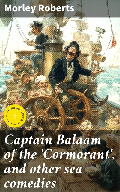 Captain Balaam of the 'Cormorant', and other sea comedies, Morley Roberts