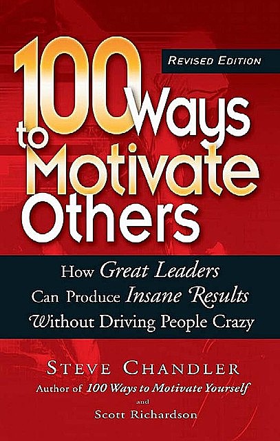 100 Ways to Motivate Others, Steve Chandler, Scott Richardson