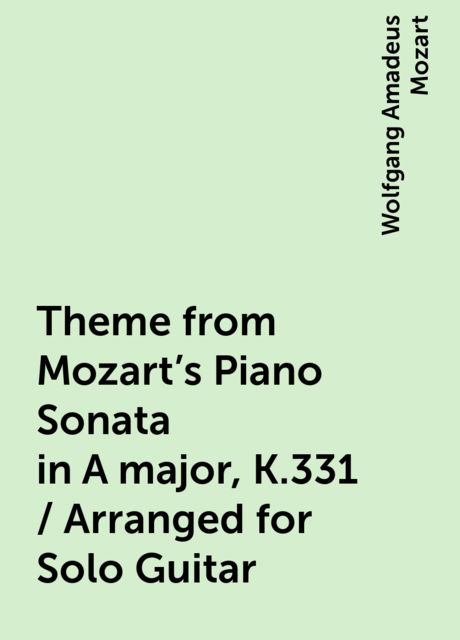 Theme from Mozart's Piano Sonata in A major, K.331 / Arranged for Solo Guitar, Wolfgang Amadeus Mozart