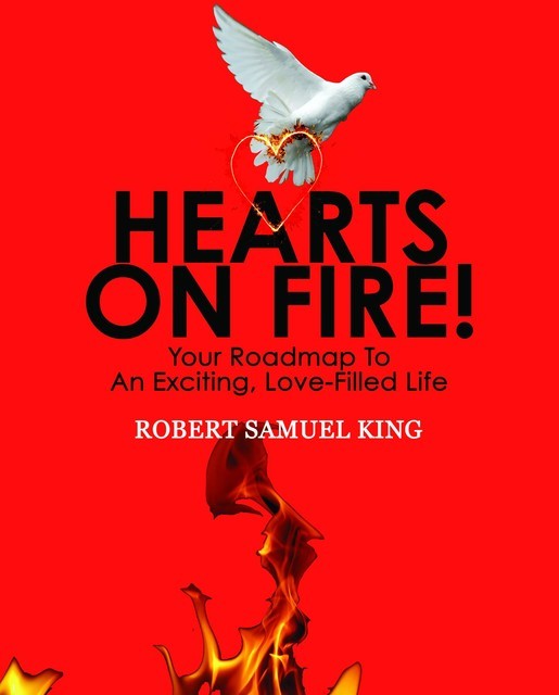 Hearts On Fire! Your Roadmap to An Exciting, Love-Filled Life, Robert King