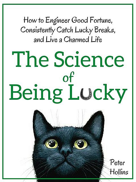 The Science of Being Lucky, Peter Hollins