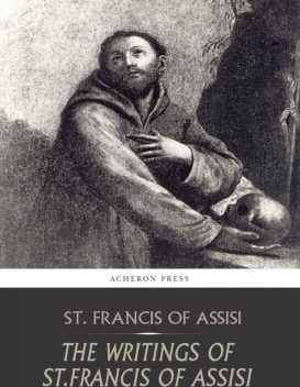 The Writings of St. Francis of Assisi, St. Francis of Assisi