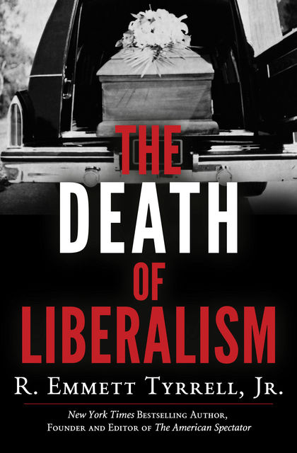 The Death of Liberalism, R. Emmett Tyrrell