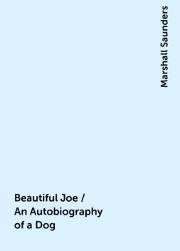 Beautiful Joe / An Autobiography of a Dog, Marshall Saunders