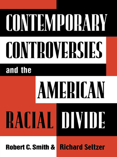 Contemporary Controversies and the American Racial Divide, Robert Smith, Richard Seltzer
