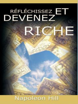 Reflechissez Et Devenez Riche / Think and Grow Rich , Napoleon Hill
