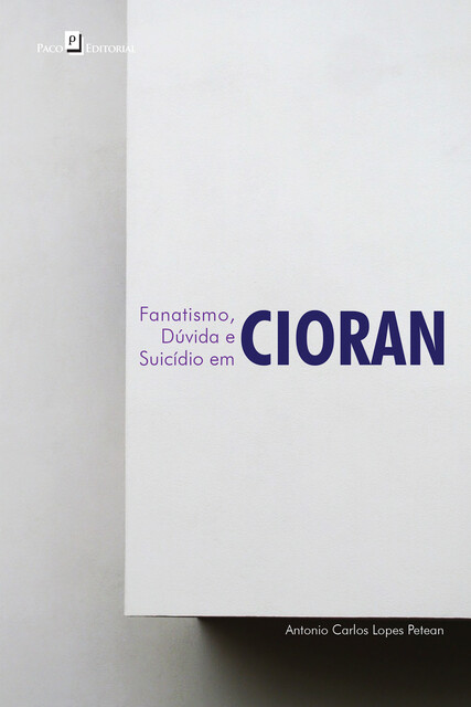 Fanatismo, dúvida e suicídio em Cioran, Antonio Carlos Lopes Petean
