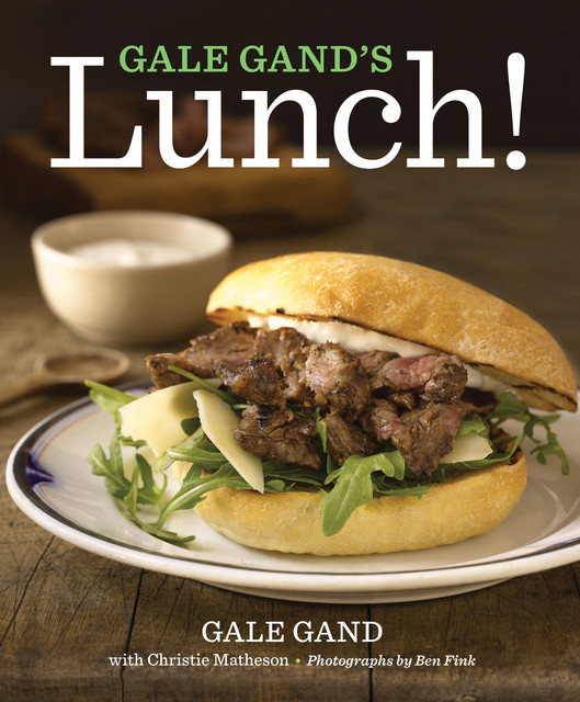 Gale Gand's Lunch, Christie Matheson, Gale Gand