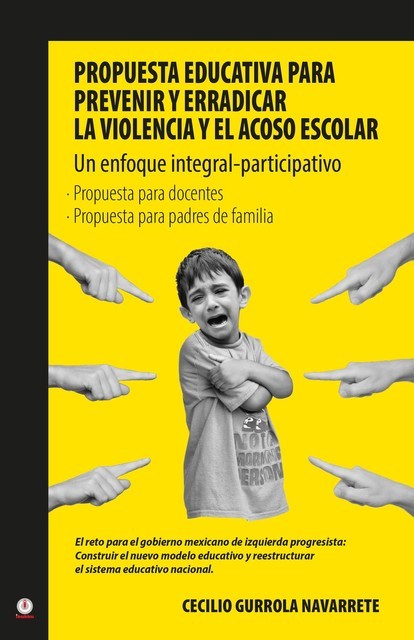 Propuesta educativa para prevenir y erradicar la violencia y el acoso escolar, Cecilio Gurrola Navarrete