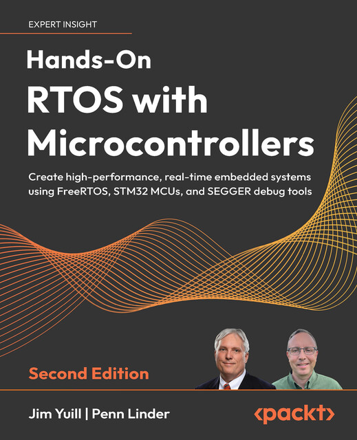 Hands-On RTOS with Microcontrollers, Jim Yuill, Penn Linder
