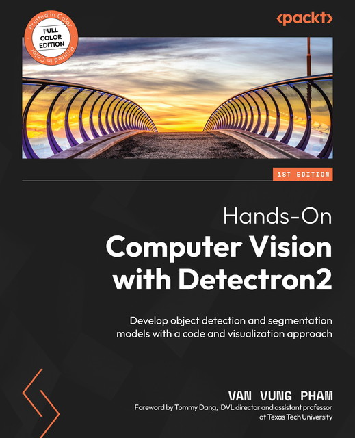 Hands-On Computer Vision with Detectron2, Tommy Dang, Van Vung Pham