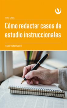 Cómo redactar casos de estudio instruccionales, Gina Vega