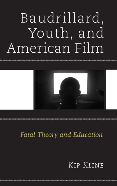 Baudrillard, Youth, and American Film, Kip Kline