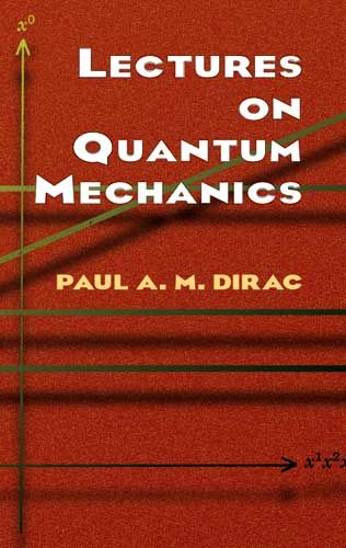 Lectures on Quantum Mechanics, Paul A.M.Dirac