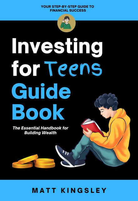 Investing for Teens Guide Book, Matt Kingsley