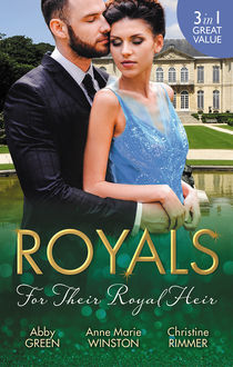 Royals: For Their Royal Heir/An Heir Fit For A King/The Pregnant Princess/The Prince's Secret Baby, Christine Rimmer, Abby Green, Anne Marie Winston
