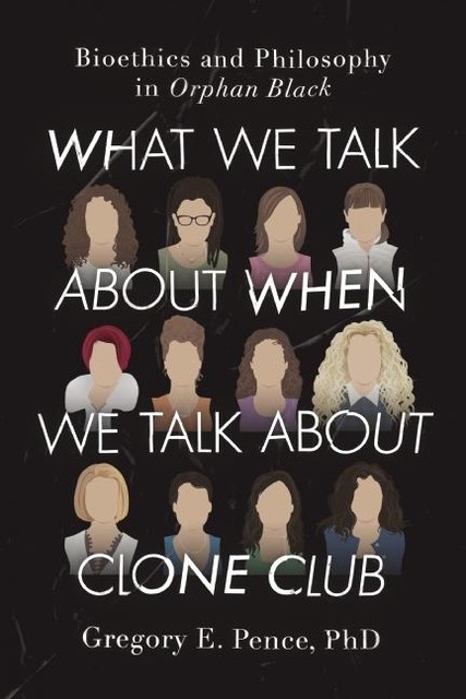 What We Talk About When We Talk About Clone Club, Gregory E. Pence
