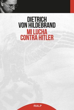 Mi lucha contra Hitler, Dietrich von Hildebrand