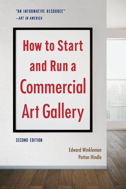How to Start and Run a Commercial Art Gallery (Second Edition), Edward Winkleman, Patton Hindle