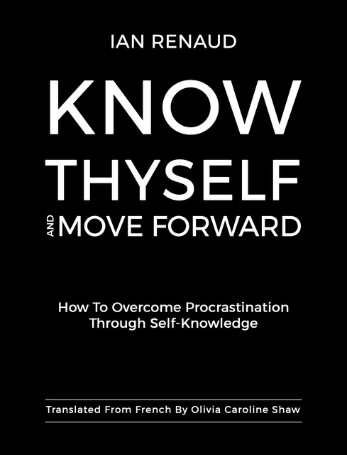 Know Thyself and Move Forward, Ian Renaud