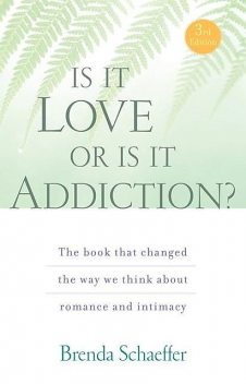 Is It Love or Is It Addiction, C.A., Brenda Schaeffer D. Min, M.A. L.P.