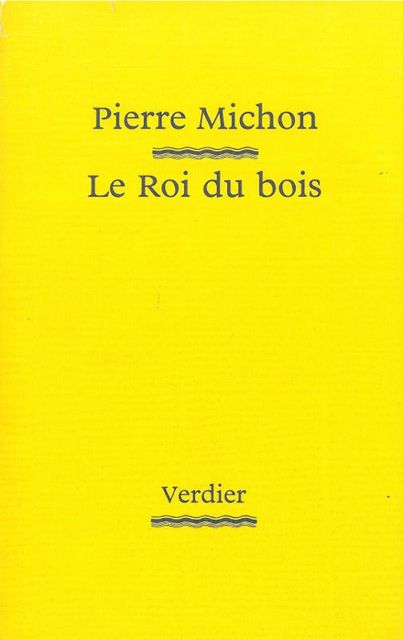 Le Roi du bois, Pierre Michon