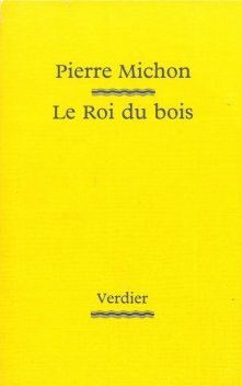 Le Roi du bois, Pierre Michon